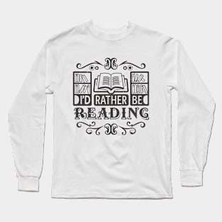 I'd Rather Be Reading. Typography Long Sleeve T-Shirt